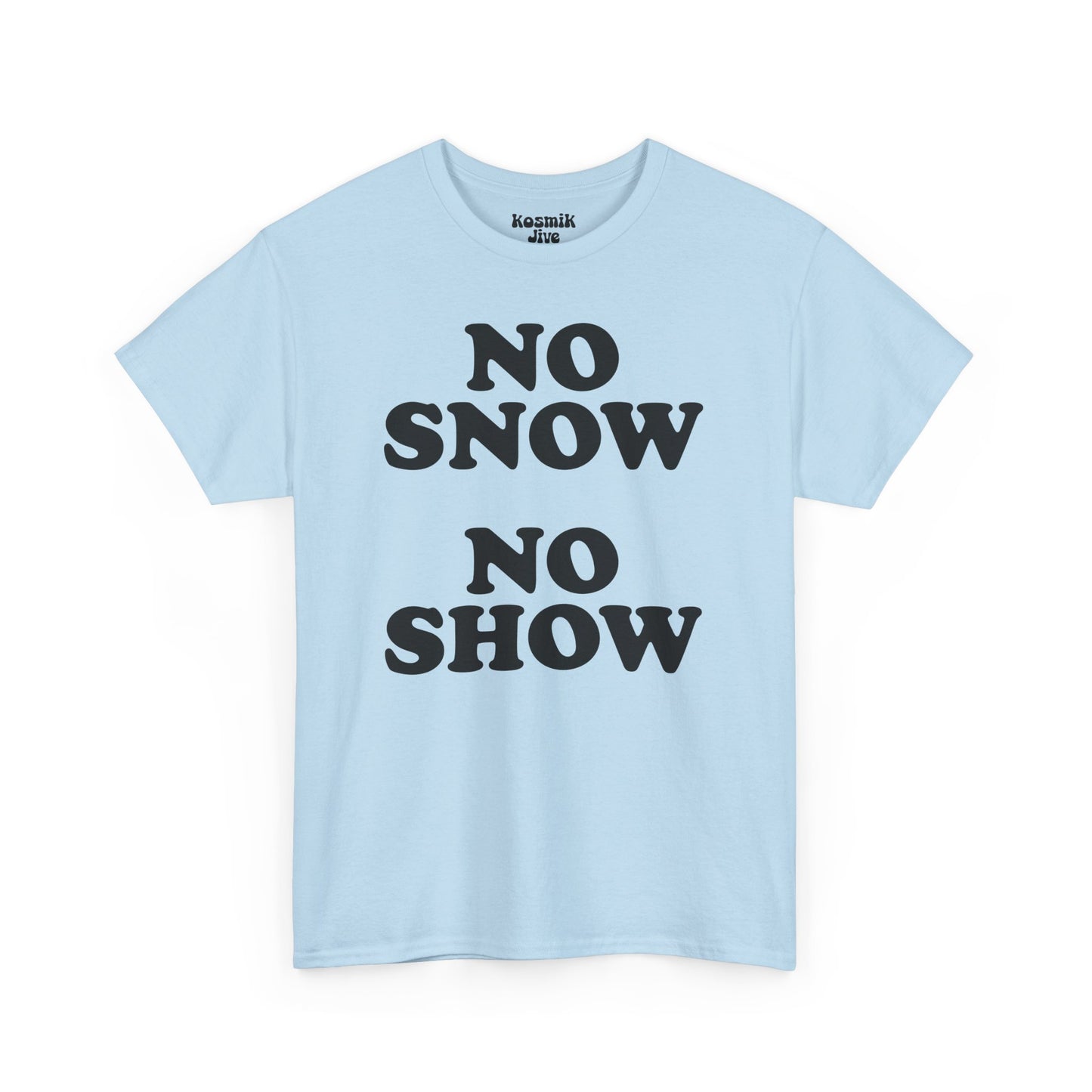 No Snow No Show T-Shirt