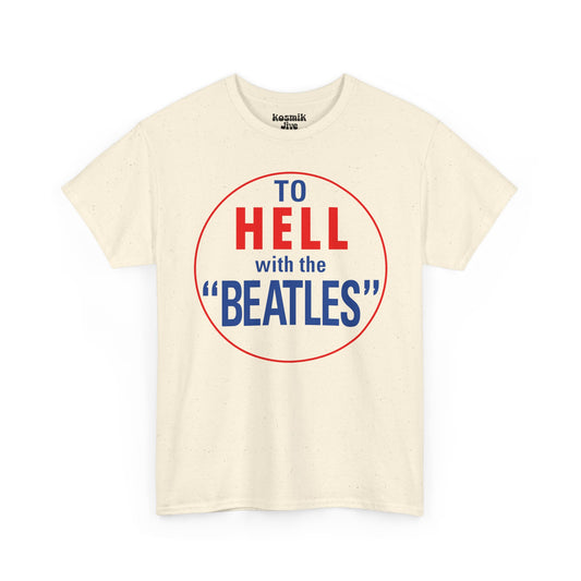 To Hell With The Beatles T-Shirt