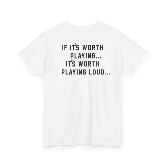 If It's Worth Playing, It's Worth Playing Loud T-Shirt – Back Print