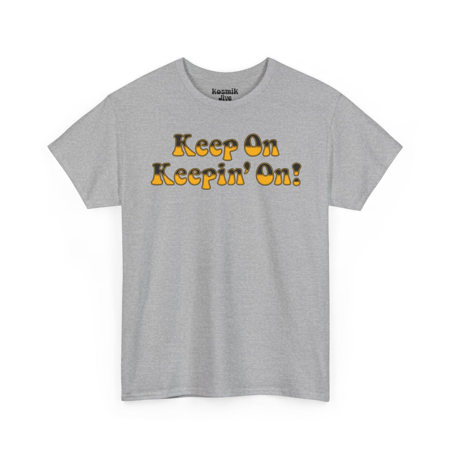 Keep On Keepin’ On! T-Shirt