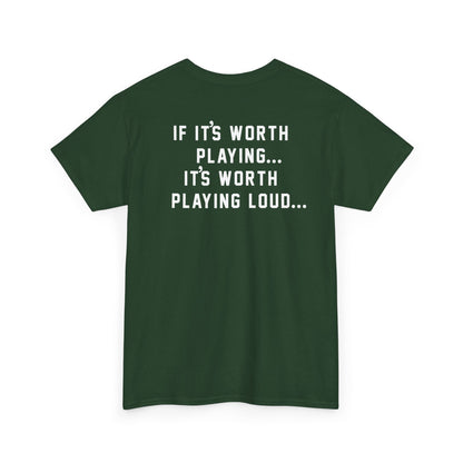 If It's Worth Playing, It's Worth Playing Loud T-Shirt – Back Print
