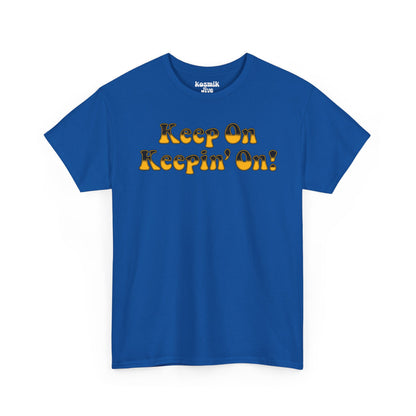 Keep On Keepin’ On! T-Shirt