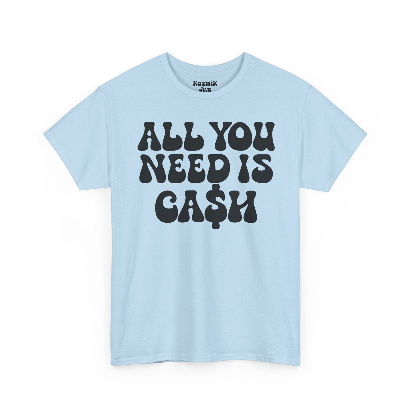 All You Need Is Ca$h T-Shirt