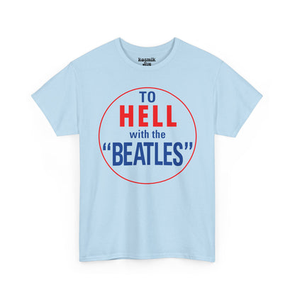 To Hell With The Beatles T-Shirt