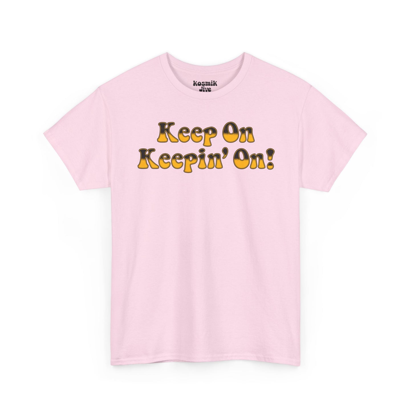 Keep On Keepin’ On! T-Shirt