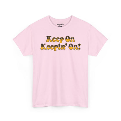 Keep On Keepin’ On! T-Shirt