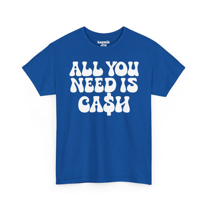 All You Need Is Ca$h T-Shirt