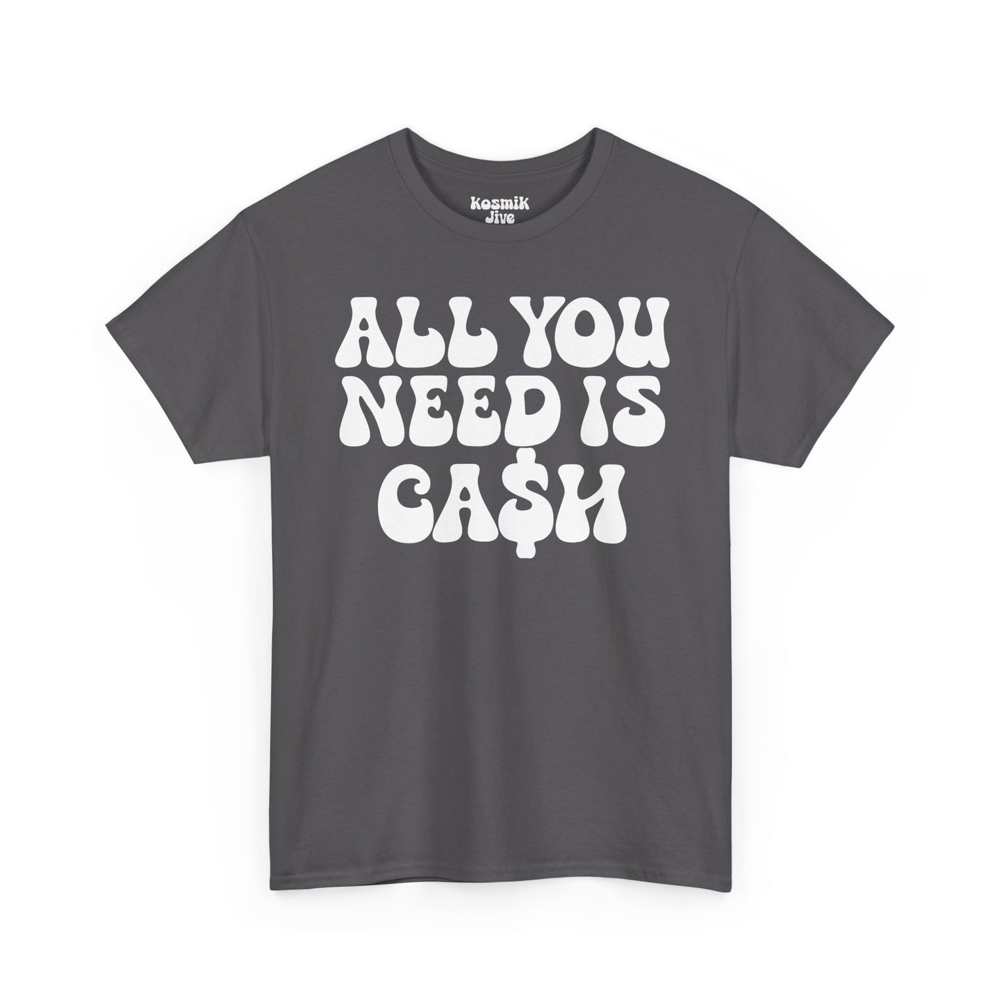 All You Need Is Ca$h T-Shirt
