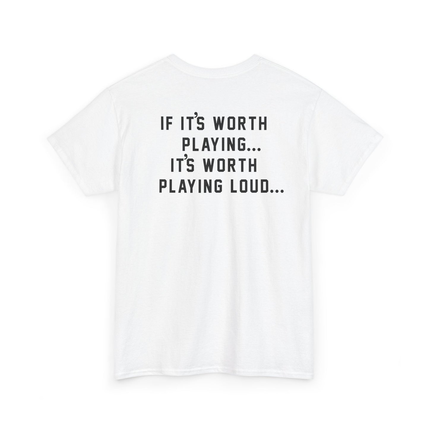 If It's Worth Playing, It's Worth Playing Loud T-Shirt – Back Print