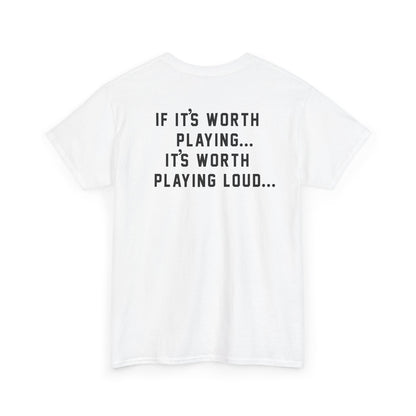 If It's Worth Playing, It's Worth Playing Loud T-Shirt – Back Print