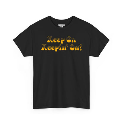 Keep On Keepin’ On! T-Shirt