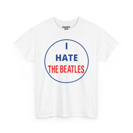 I Hate The Beatles T-Shirt