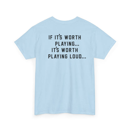 If It's Worth Playing, It's Worth Playing Loud T-Shirt – Back Print