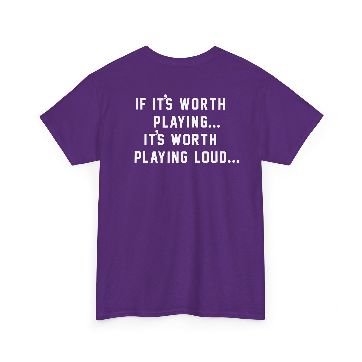 If It's Worth Playing, It's Worth Playing Loud T-Shirt – Back Print