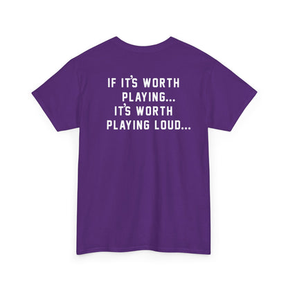 If It's Worth Playing, It's Worth Playing Loud T-Shirt – Back Print