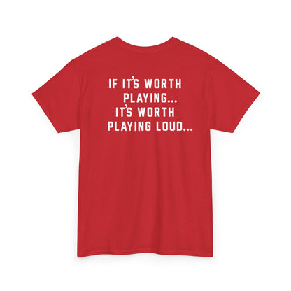 If It's Worth Playing, It's Worth Playing Loud T-Shirt – Back Print