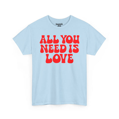 All You Need Is Love T-Shirt