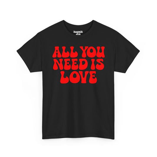 All You Need Is Love T-Shirt