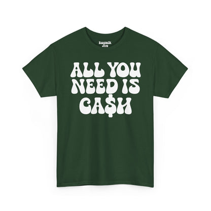 All You Need Is Ca$h T-Shirt