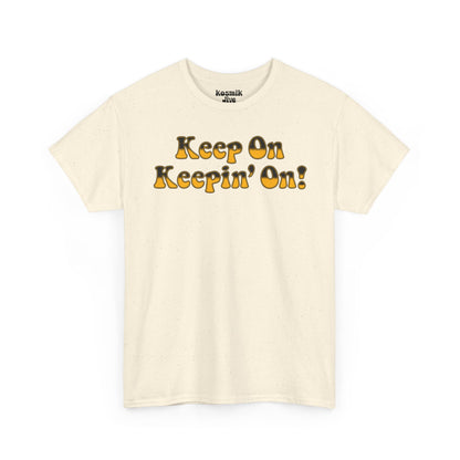 Keep On Keepin’ On! T-Shirt