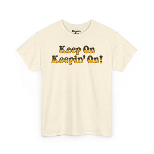Keep On Keepin’ On! T-Shirt