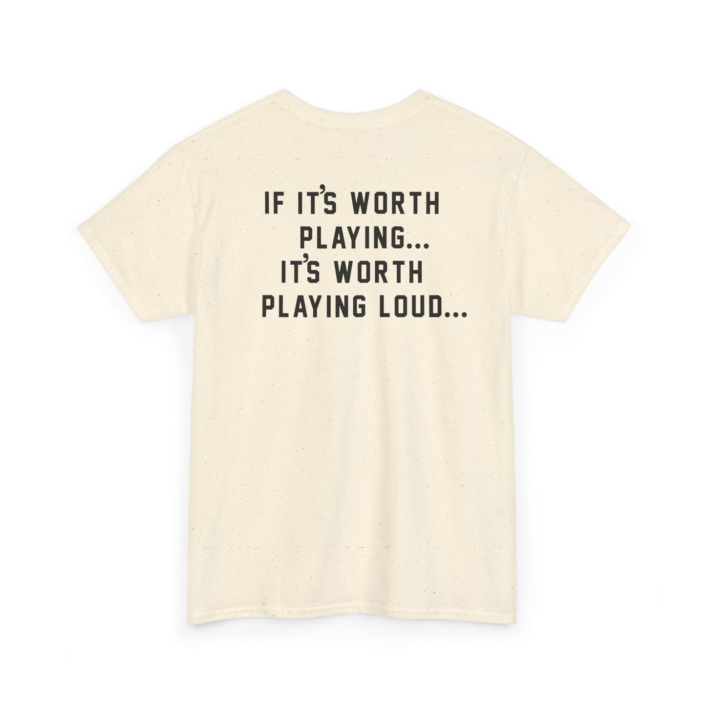If It's Worth Playing, It's Worth Playing Loud T-Shirt – Back Print