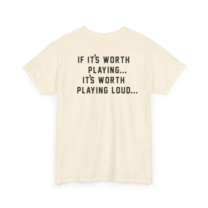 If It's Worth Playing, It's Worth Playing Loud T-Shirt – Back Print