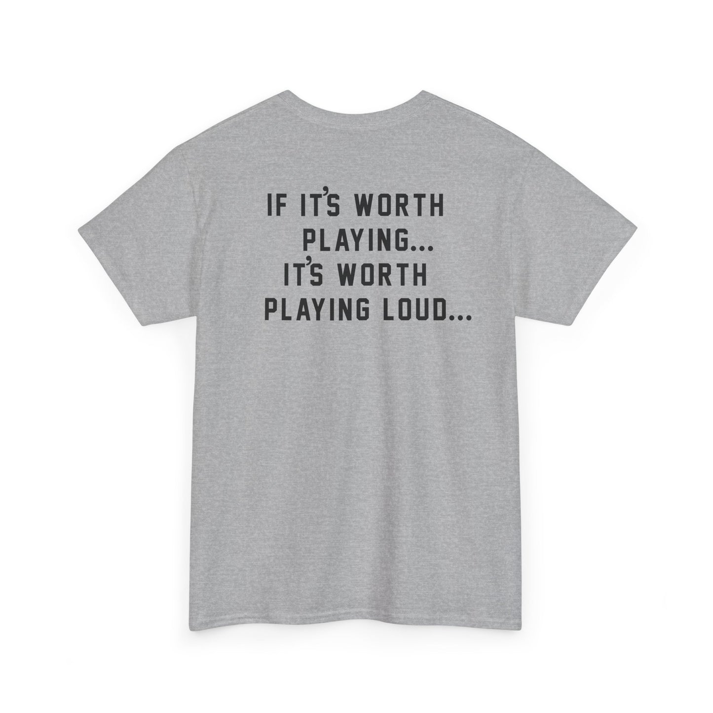 If It's Worth Playing, It's Worth Playing Loud T-Shirt – Back Print