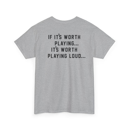 If It's Worth Playing, It's Worth Playing Loud T-Shirt – Back Print