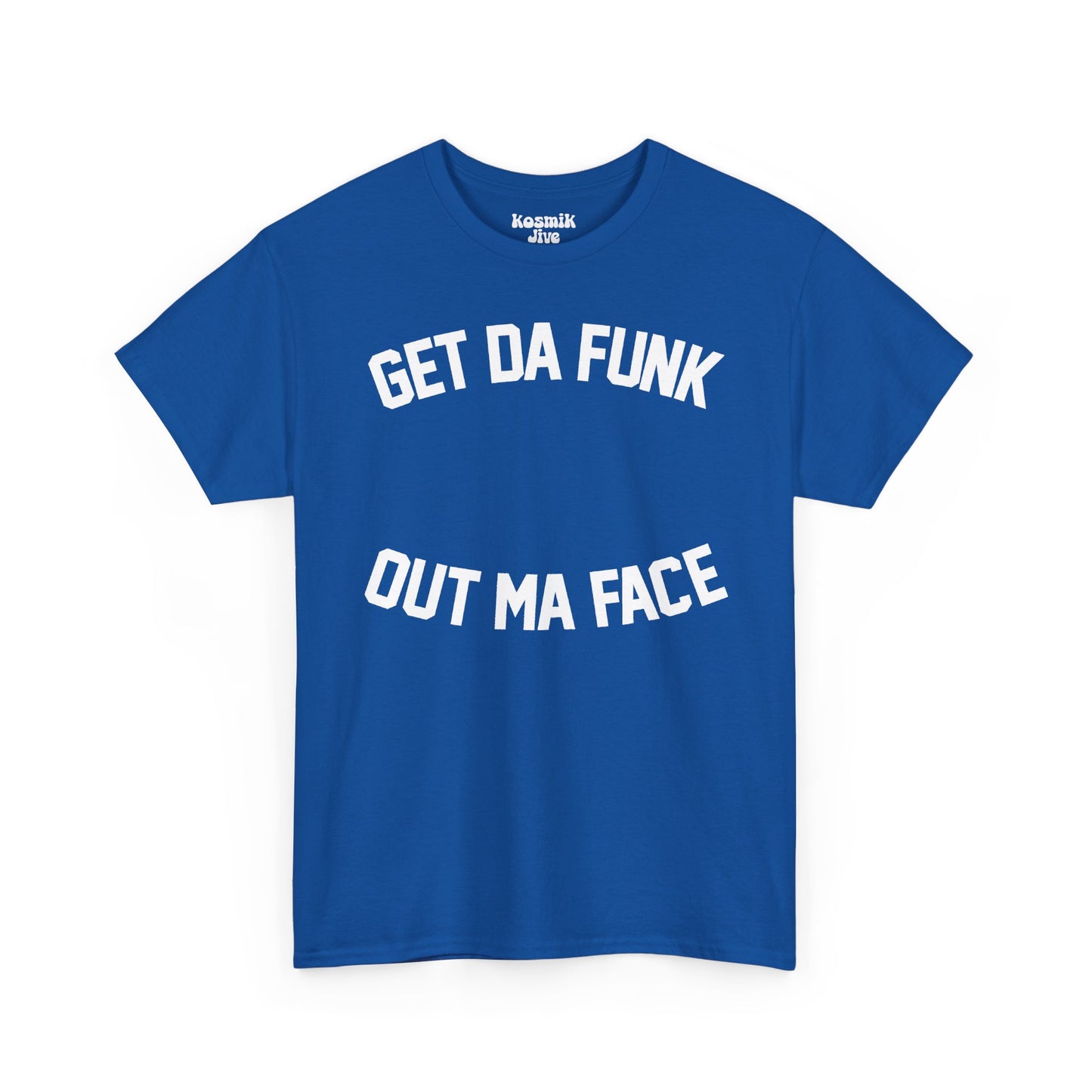 Get Da Funk Out Ma Face T-Shirt