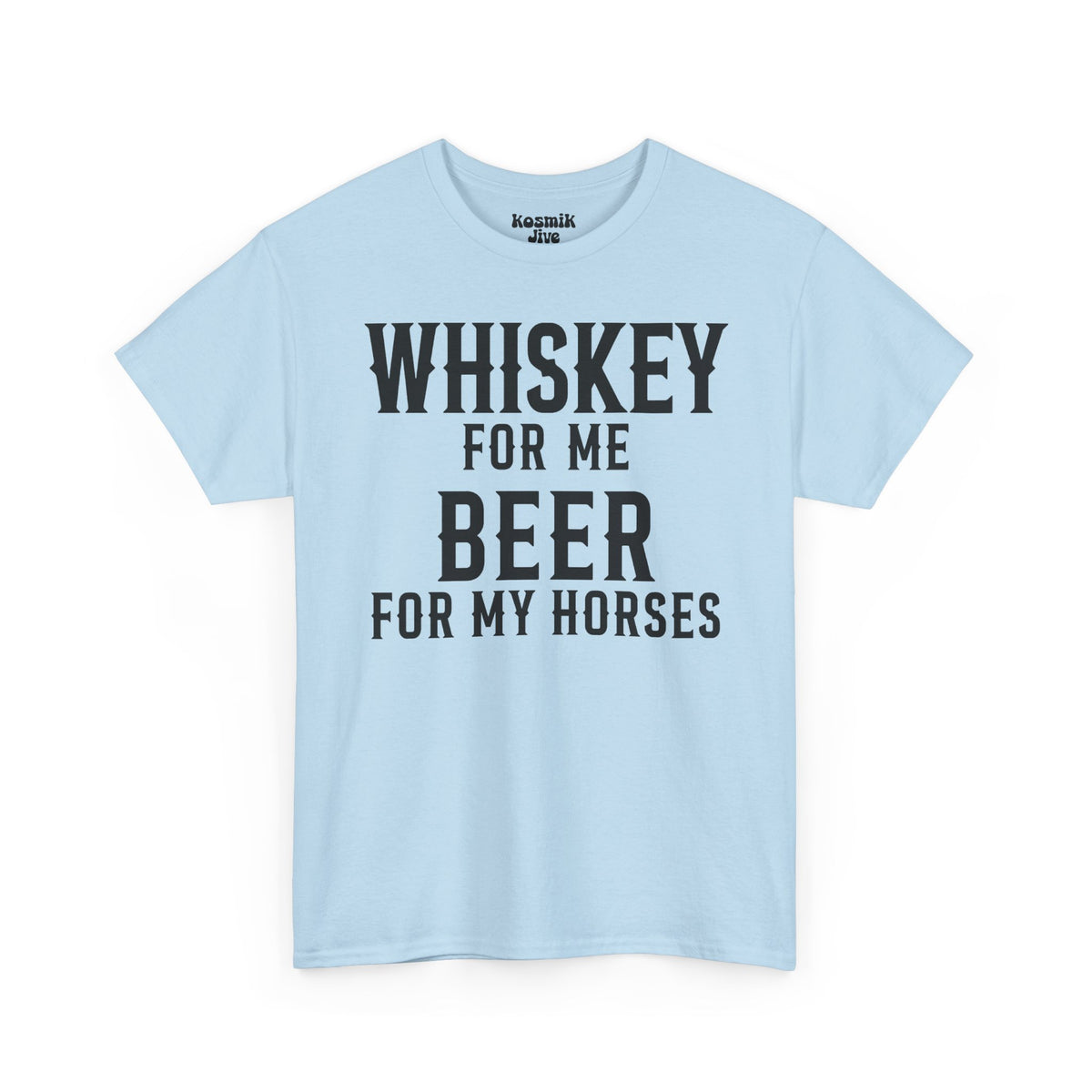 Whiskey for Me, Beer for My Horses T-Shirt
