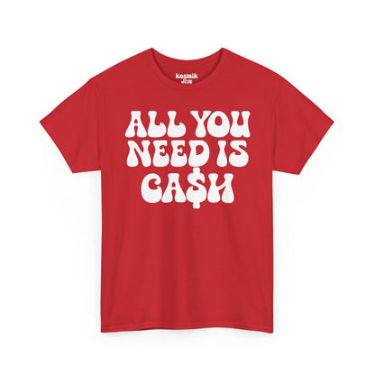All You Need Is Ca$h T-Shirt
