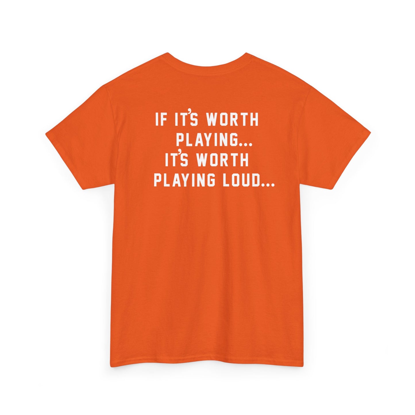 If It's Worth Playing, It's Worth Playing Loud T-Shirt – Back Print