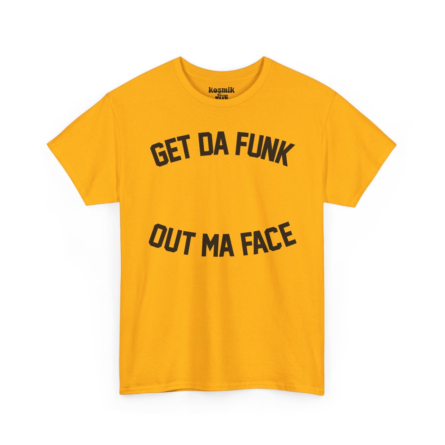Get Da Funk Out Ma Face T-Shirt