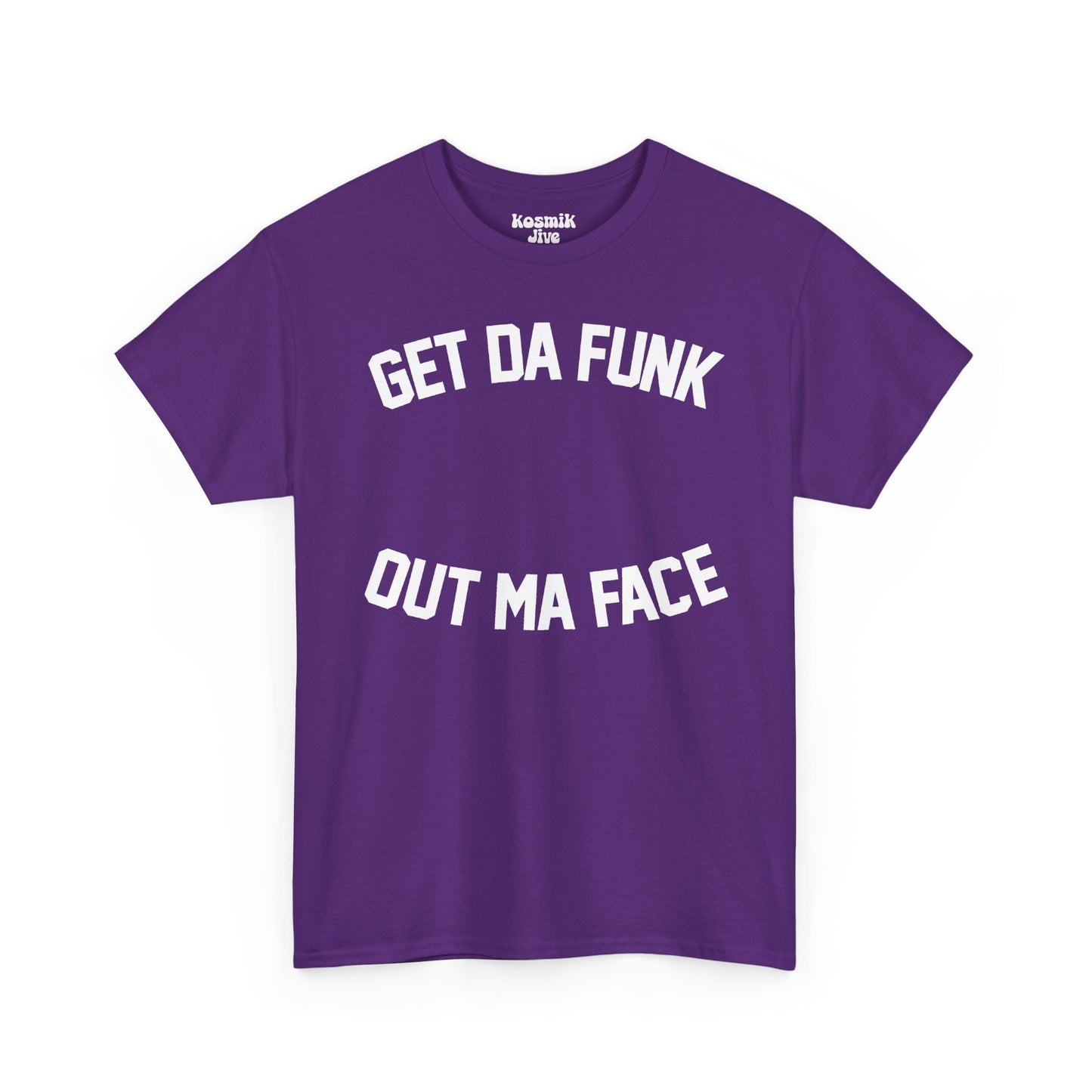 Get Da Funk Out Ma Face T-Shirt