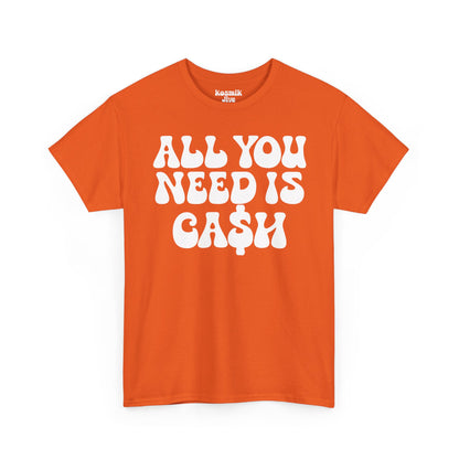 All You Need Is Ca$h T-Shirt