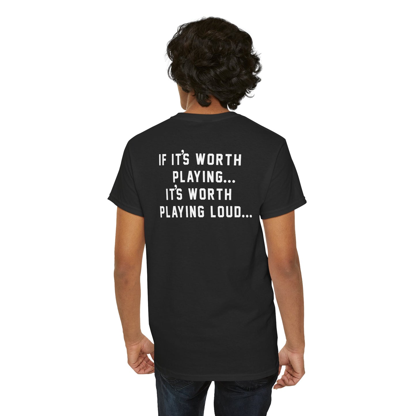 If It's Worth Playing, It's Worth Playing Loud T-Shirt – Back Print