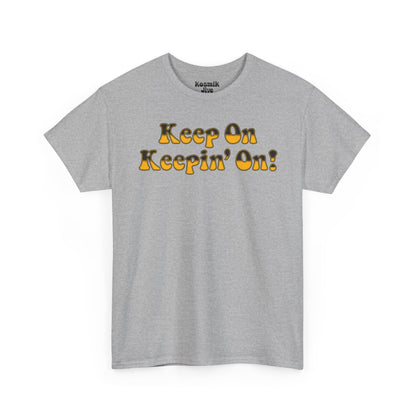 Keep On Keepin’ On! T-Shirt