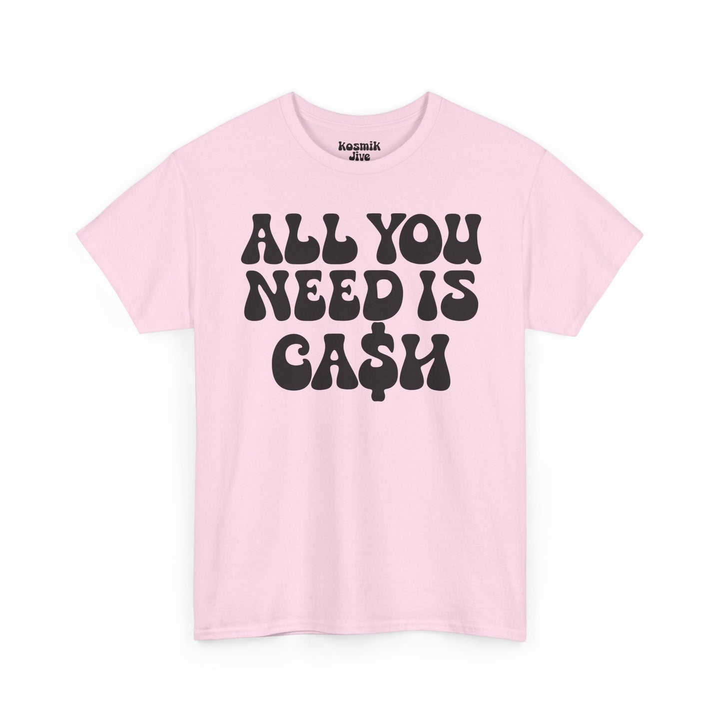 All You Need Is Ca$h T-Shirt