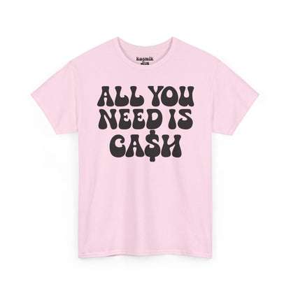 All You Need Is Ca$h T-Shirt