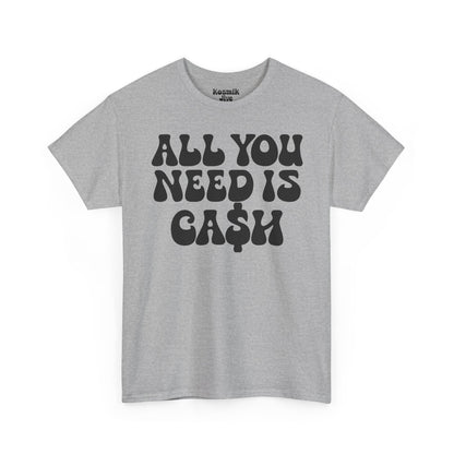 All You Need Is Ca$h T-Shirt