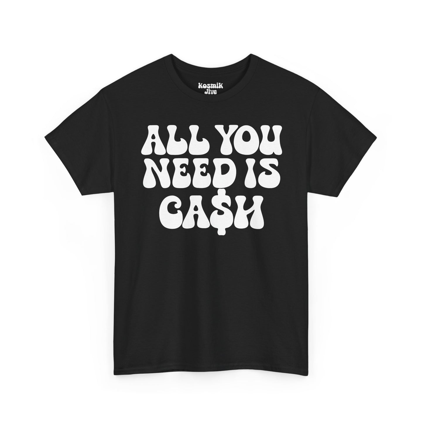 All You Need Is Ca$h T-Shirt