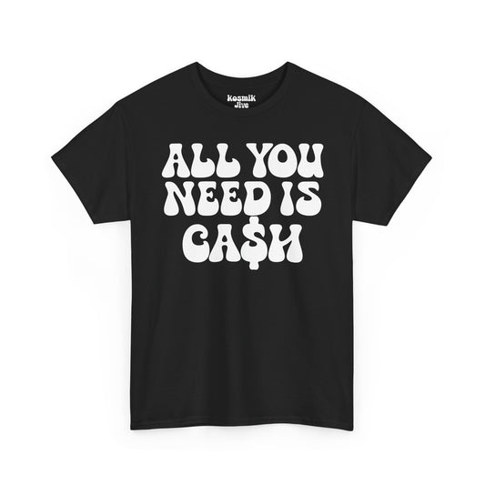 All You Need Is Ca$h T-Shirt