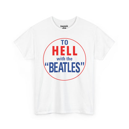 To Hell With The Beatles T-Shirt