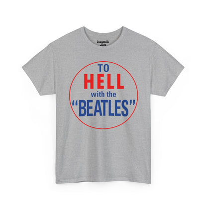 To Hell With The Beatles T-Shirt