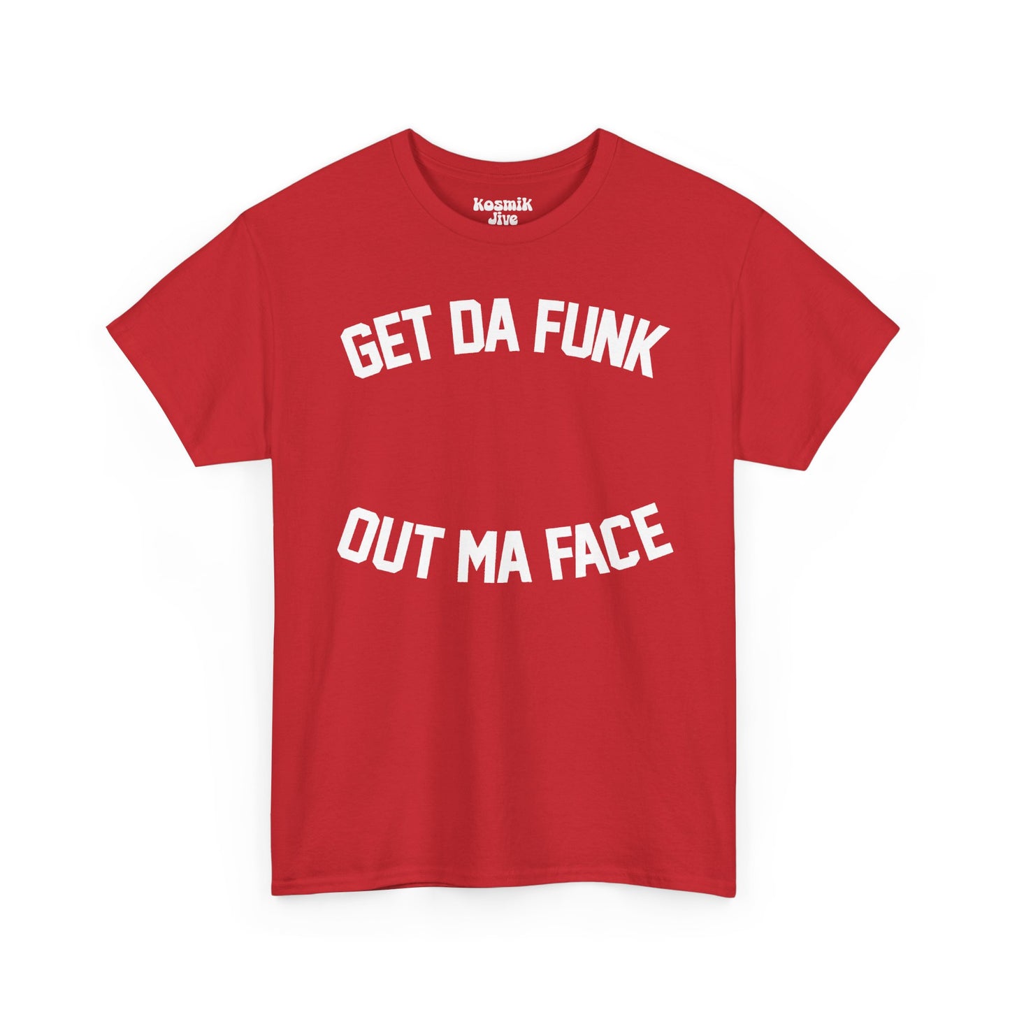 Get Da Funk Out Ma Face T-Shirt
