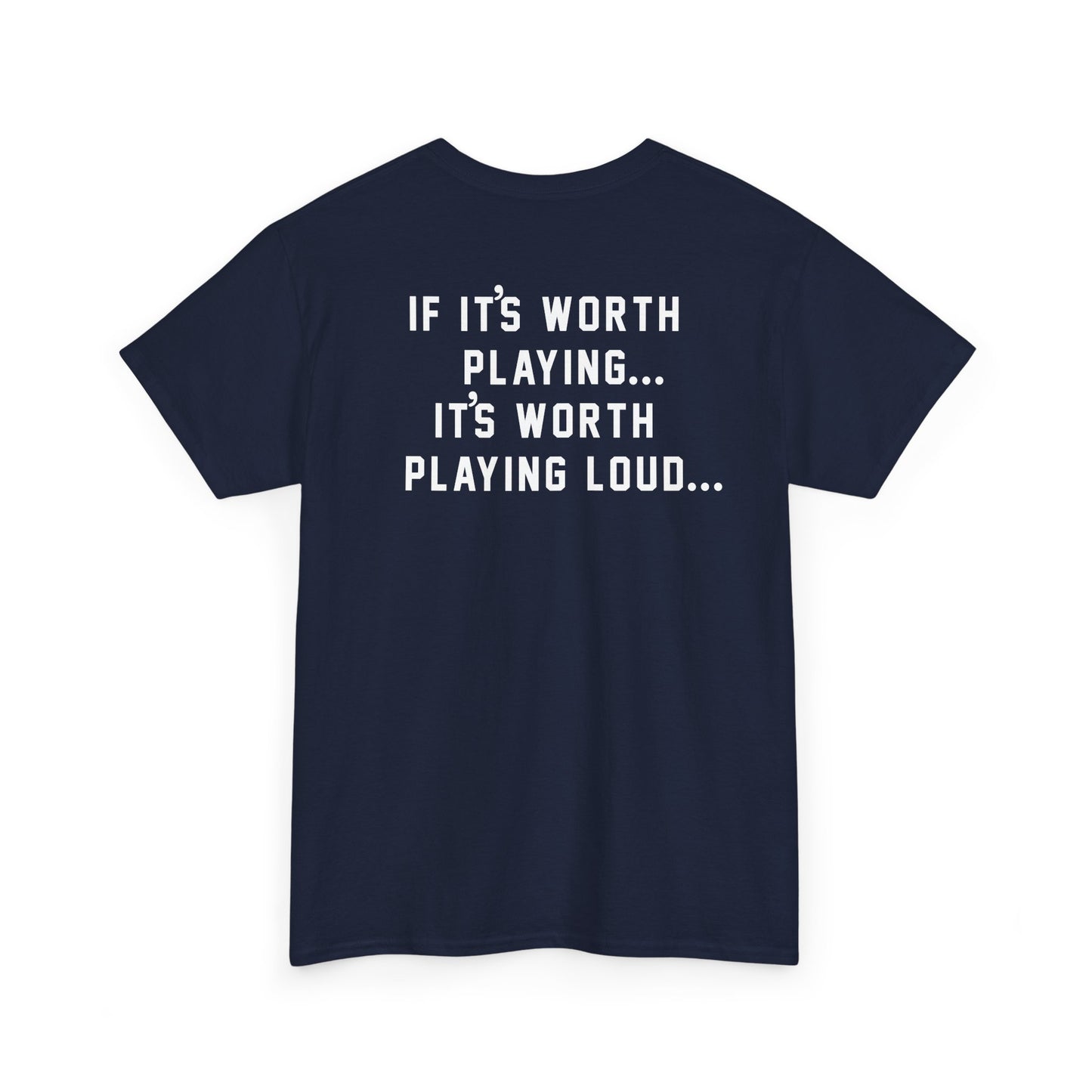 If It's Worth Playing, It's Worth Playing Loud T-Shirt – Back Print