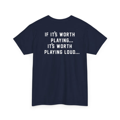 If It's Worth Playing, It's Worth Playing Loud T-Shirt – Back Print