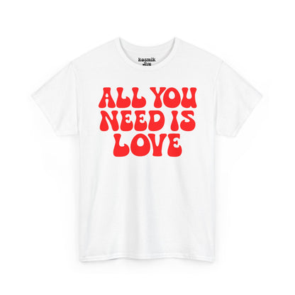 All You Need Is Love T-Shirt