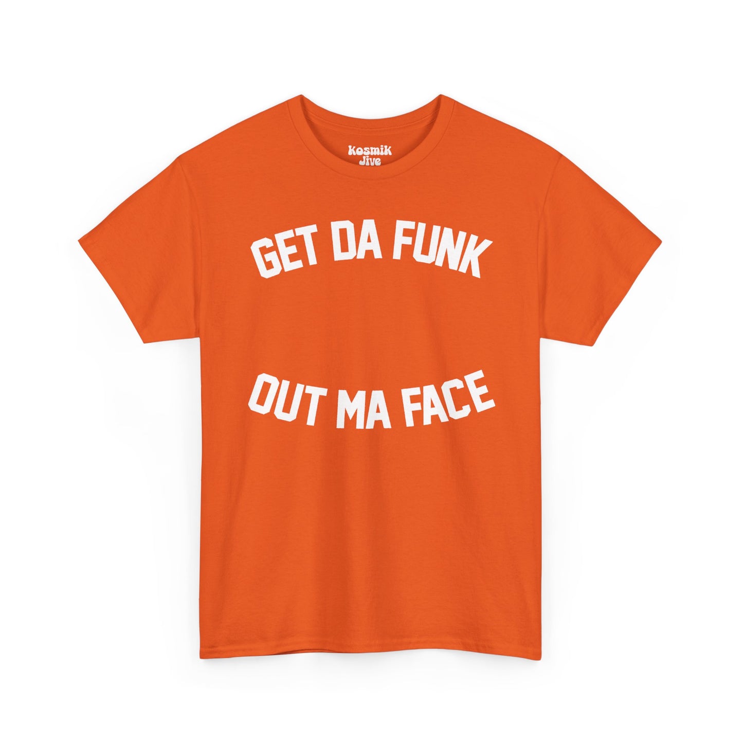 Get Da Funk Out Ma Face T-Shirt